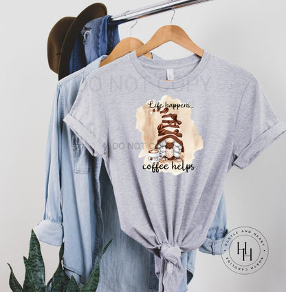 Life Happens Coffee Helps Gnome Graphic Tee Dtg