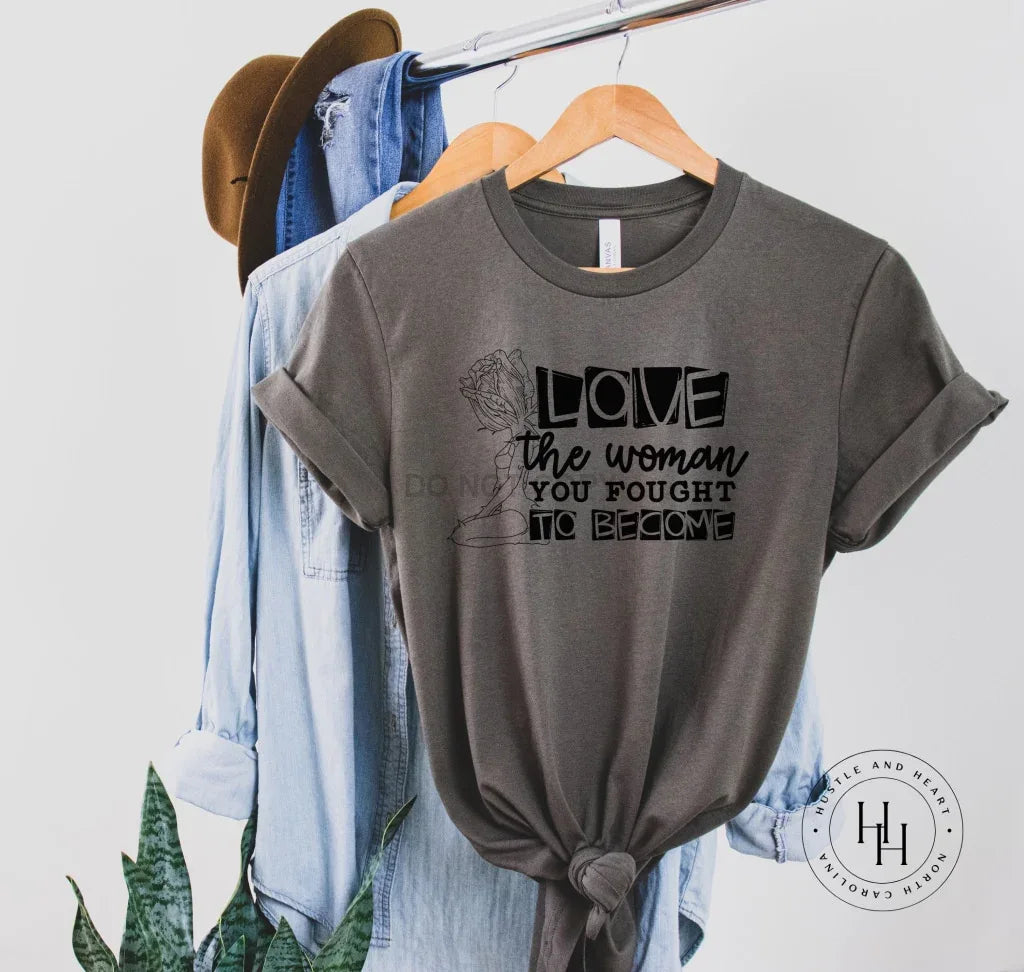 Love The Woman You Fought To Become Graphic Tee - Merch Girls