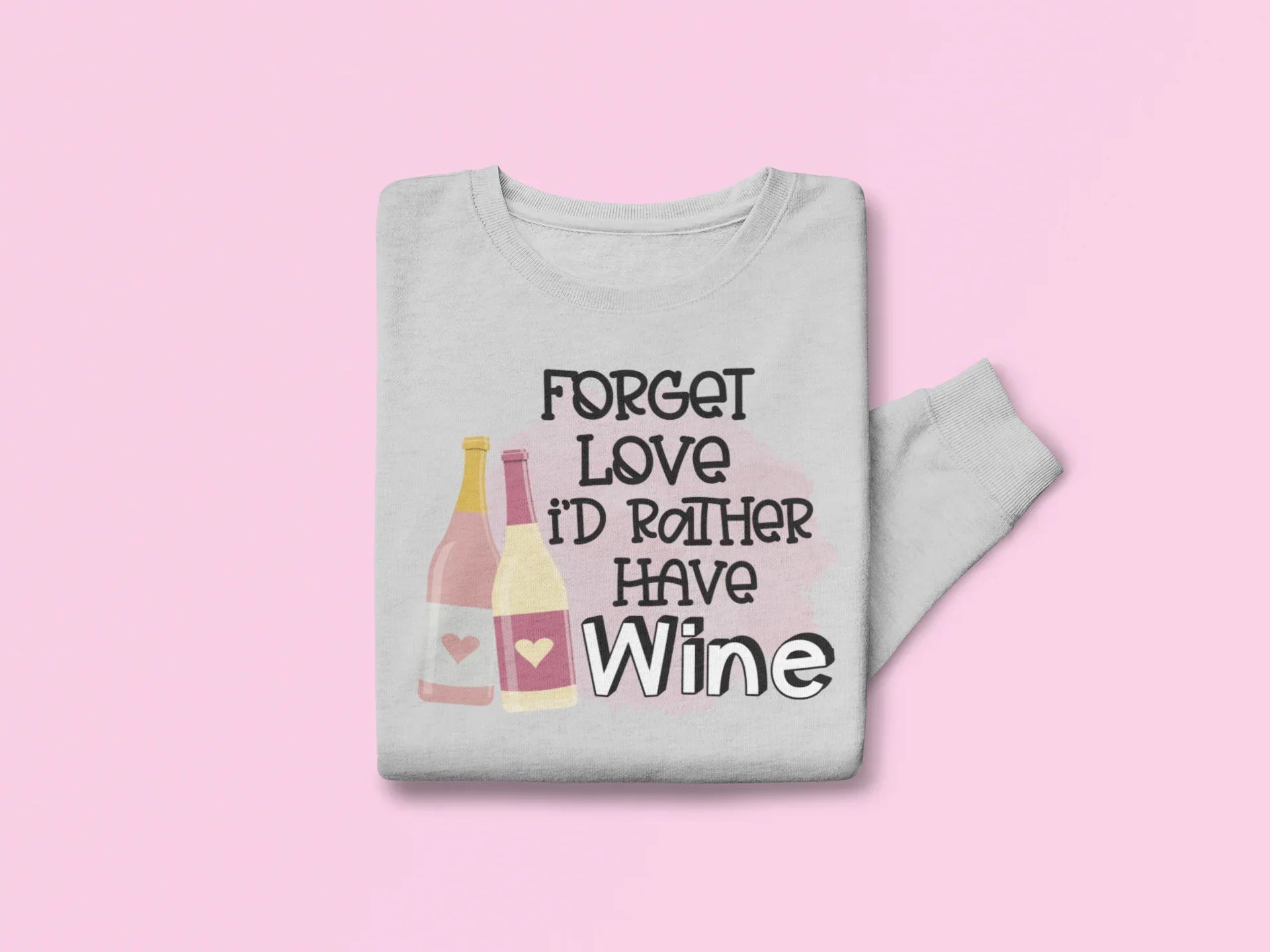 Forget Love I'd Rather Have Wine Valentine's Day Graphic Sweatshirt - Merch Girls