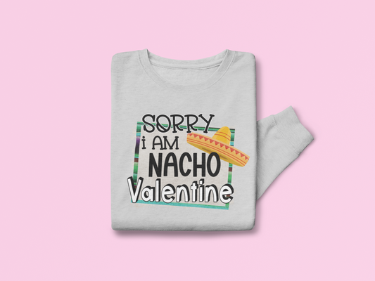 Sorry I Am Nacho Valentine Valentine's Day Graphic Sweatshirt