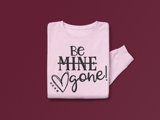 Be M̶i̶n̶e̶ GONE Valentine's Day Graphic Sweatshirt Graphic Tee