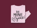 Be M̶i̶n̶e̶ GONE Valentine's Day Graphic Sweatshirt Graphic Tee - Merch Girls