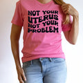 Not Your Uterus Not You Problem Graphic Tee - Merch Girls