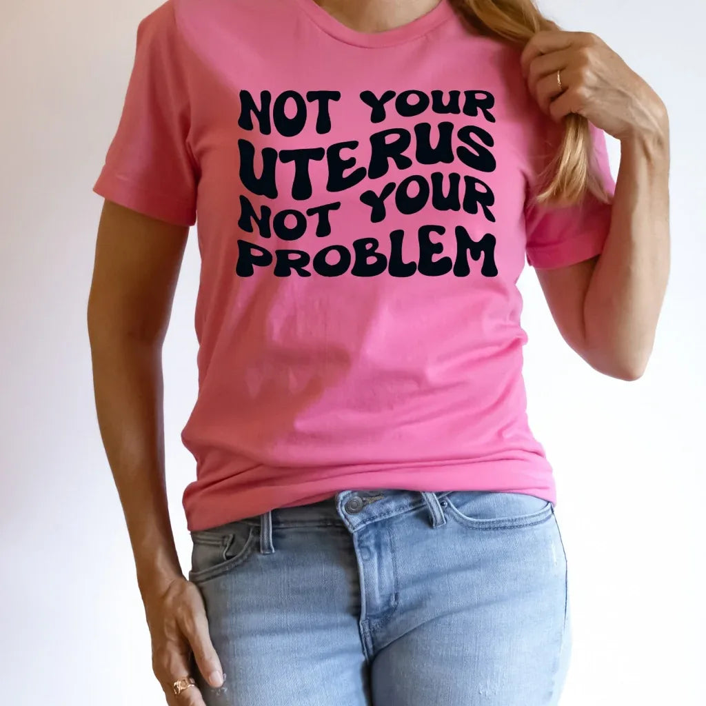 Not Your Uterus Not You Problem Graphic Tee - Merch Girls