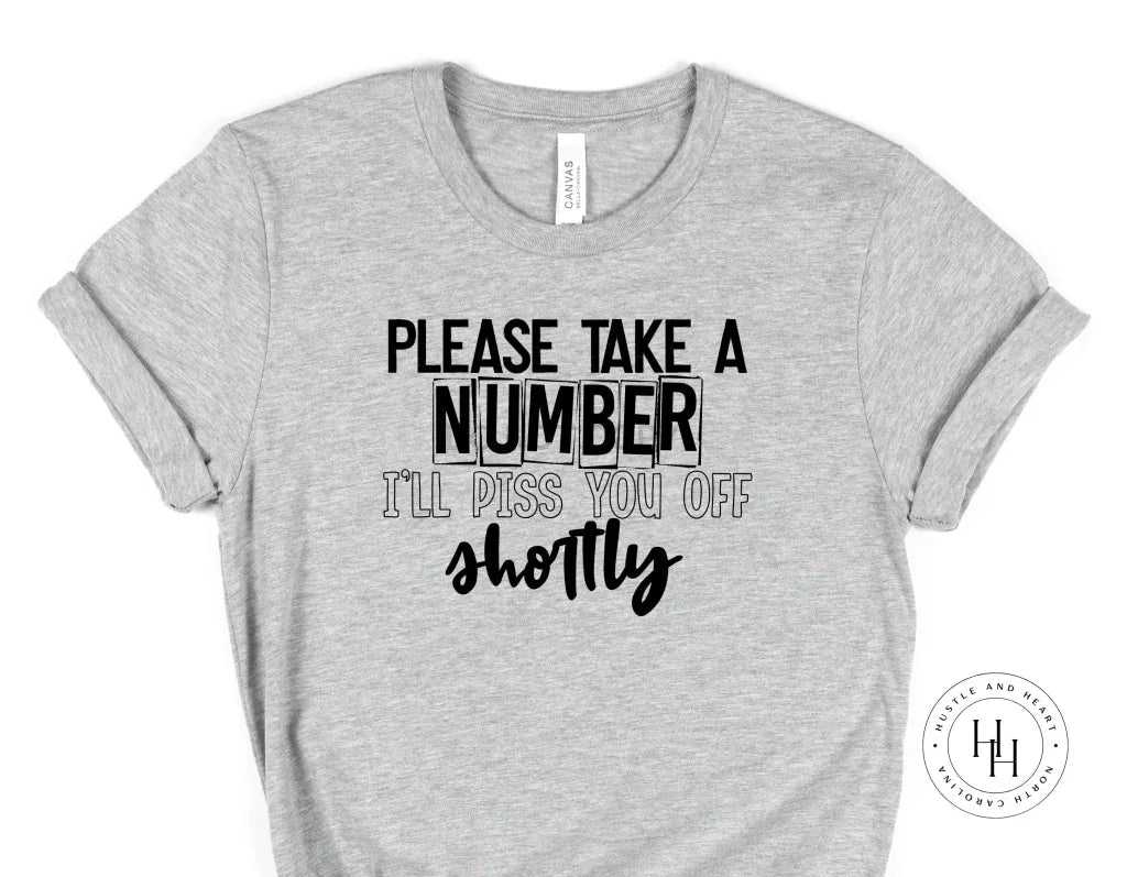Please take a number I’ll piss you off shortly Graphic Tee - Merch Girls