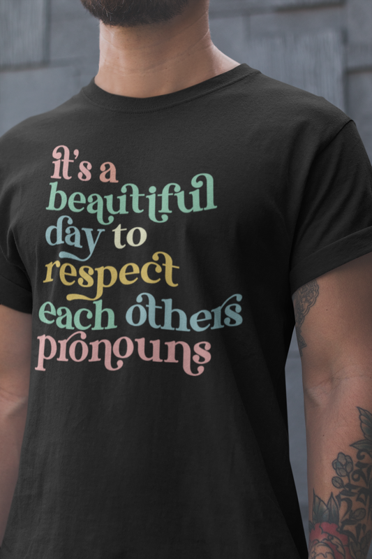 It's a Beautiful Day to Respect Each Others Pronouns Graphic Tee