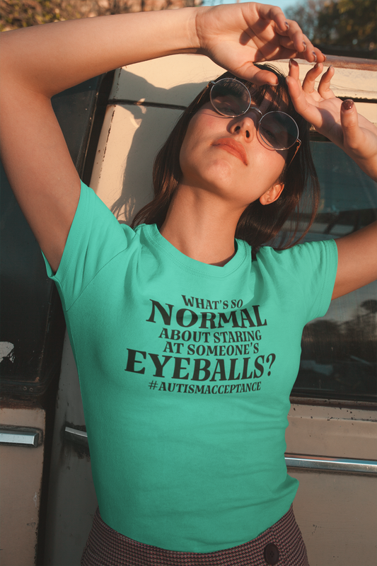 What's So Normal About Staring At Someones Eyeballs Autism Neurodiversity Graphic Tee