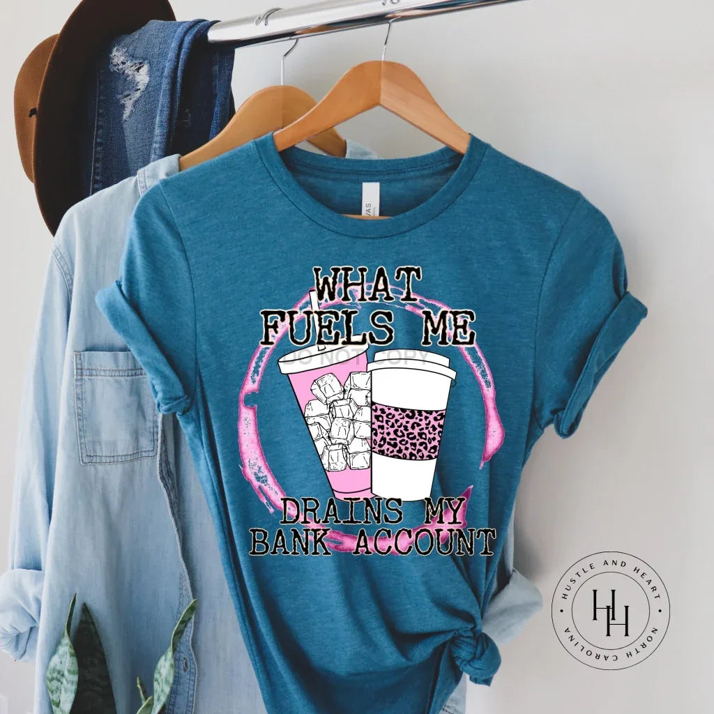 What Fuels Me Drains My Bank Account Graphic Tee - Merch Girls