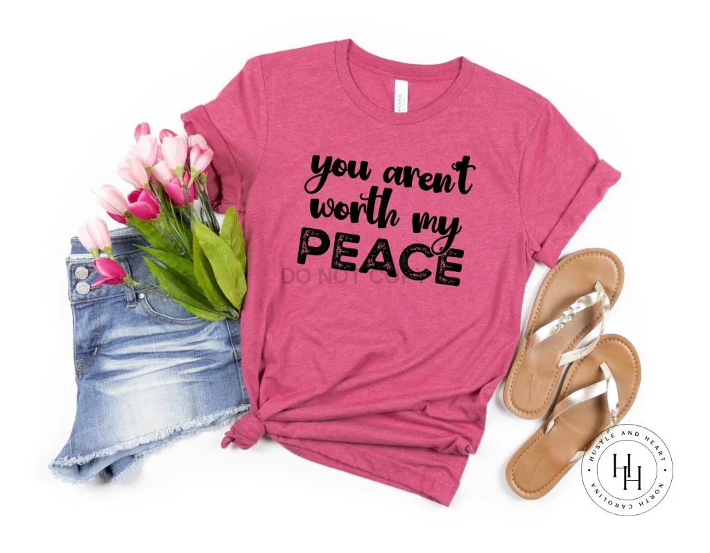 You aren’t worth my peace Graphic Tee - Merch Girls